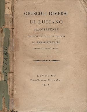 Opuscoli diversi di Luciano Samosatense (tradotti dal greco in italiano da Panaiotti Palli nativo...