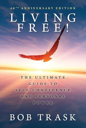 Imagen del vendedor de Living Free! - 40th Anniversary Edition: The Ultimate Guide to Self-Confidence and Personal Power by Trask, Bob [Paperback ] a la venta por booksXpress
