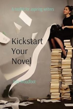 Immagine del venditore per Kickstart Your Novel: A toolkit for aspiring writers by Proudfoot, Julie [Paperback ] venduto da booksXpress