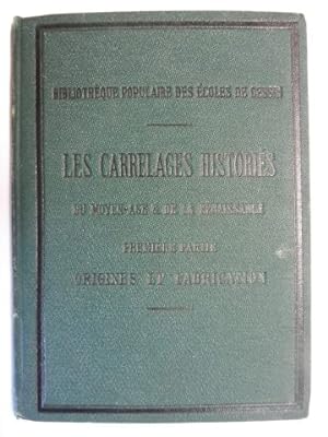 LES CARRELAGES HISTORIES DU MOYEN-AGE & DE LA RENAISSANCE Premiere Partie ORIGINES ET FABRICATION.
