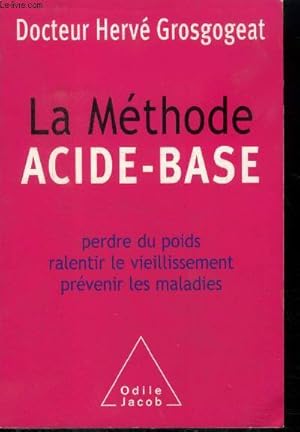 Bild des Verkufers fr La methode acide-base - perdre du poids ralentir le vieillissement prevenir les maladies zum Verkauf von Le-Livre