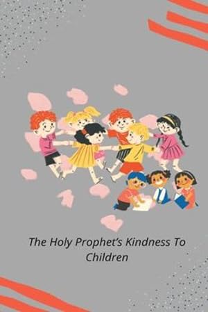 Seller image for The Holy Prophet's Kindness to Children by Chaudhry, Rashid Ahmad [Paperback ] for sale by booksXpress