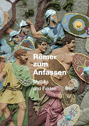 Römer zum Anfassen : Mythos und Fakten / herausgegeben von Carl Pause im Auftrag der Stadt Neuss