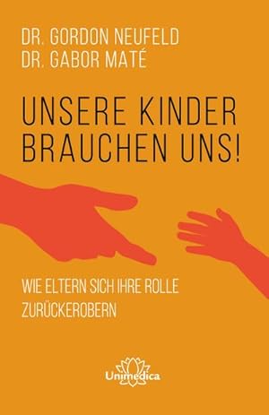 Seller image for Unsere Kinder brauchen uns : Wie Eltern sich ihre Rolle zurckerobern for sale by AHA-BUCH GmbH