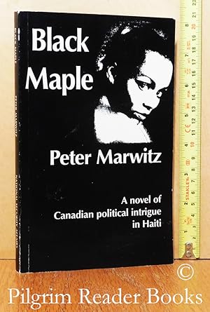 Black Maple, A Novel of Canadian Political Intrigue in Haiti.