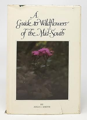 A Guide to Wildflowers of the Mid-South: West Tennessee into Central Arkansas and South Through A...