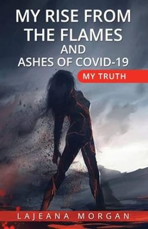 Immagine del venditore per My Rise from the Flames and Ashes of Covid-19: My Truth by Morgan, Lajeana [Paperback ] venduto da booksXpress