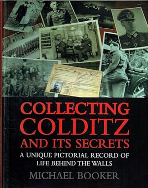Seller image for COLLECTING COLDITZ AND ITS SECRETS : A UNIQUE PICTORIAL RECORD OF LIFE BEHIND THE WALLS for sale by Paul Meekins Military & History Books