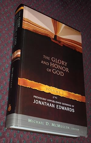 The Glory and Honor of God, Volume 2 of the Previously Unpublished Sermons of Jonathan Edwards