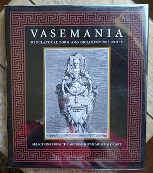Seller image for Vasemania: Neoclassical Form and Ornament in Europe, Selections from the Metropolitan Museum of Art for sale by Structure, Verses, Agency  Books