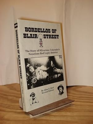 Immagine del venditore per Bordellos of Blair Street: The Story of Silverton, Colorado's Notorious Red Light District venduto da Henniker Book Farm and Gifts