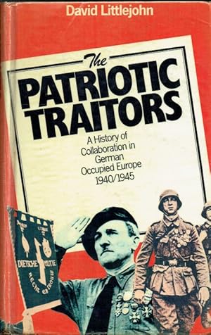 Seller image for THE PATRIOTIC TRAITORS : A HISTORY OF COLLABORATION IN GERMAN OCCUPIED EUROPE 1940-1945 for sale by Paul Meekins Military & History Books