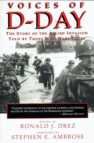 Seller image for VOICES OF D-DAY : THE STORY OF THE ALLIED INVASION, TOLD BY THOSE WHO WERE THERE for sale by Paul Meekins Military & History Books