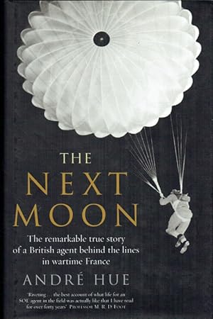 Seller image for THE NEXT MOON : THE REMARKABLE TRUE STORY OF A BRITISH AGENT BEHIND THE LINES IN WARTIME FRANCE for sale by Paul Meekins Military & History Books