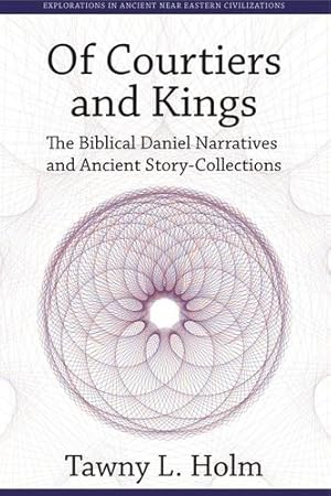 Seller image for Of Courtiers and Kings: The Biblical Daniel Narratives and Ancient Story-Collections (Explorations in Ancient Near Eastern Civilizations) [Hardcover ] for sale by booksXpress