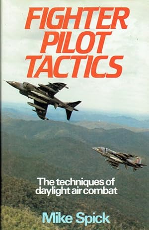 Seller image for FIGHTER PILOT TACTICS : THE TECHNIQUES OF DAYLIGHT AIR COMBAT for sale by Paul Meekins Military & History Books