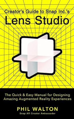 Seller image for Creator's Guide to Snap Inc.'s Lens Studio: The Quick & Easy Manual for Designing Amazing Augmented Reality Experiences by Walton, Phil [Paperback ] for sale by booksXpress