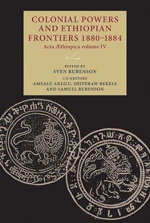Seller image for Colonial powers and Ethiopian frontiers 1880â  1884: Acta Aethiopica volume IV [Hardcover ] for sale by booksXpress