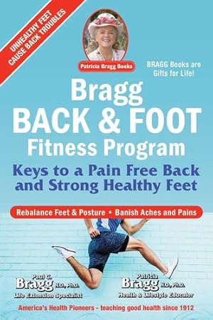 Imagen del vendedor de Bragg Back & Foot Fitness Program: Keys to a Pain-Free Back & Strong Healthy Feet by Bragg, Paul, Bragg, Patricia [Paperback ] a la venta por booksXpress