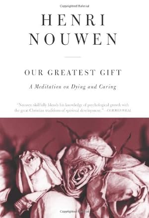 Seller image for Our Greatest Gift: A Meditation on Dying and Caring by Nouwen, Henri J. M. [Paperback ] for sale by booksXpress