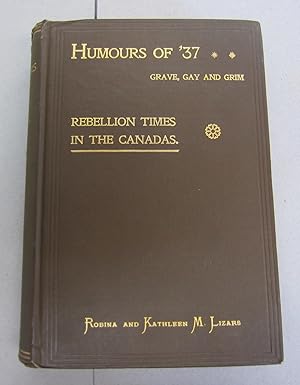 Image du vendeur pour Humours of '37 Grave, Gay and Grim Rebellion Times in the Canadas mis en vente par Midway Book Store (ABAA)