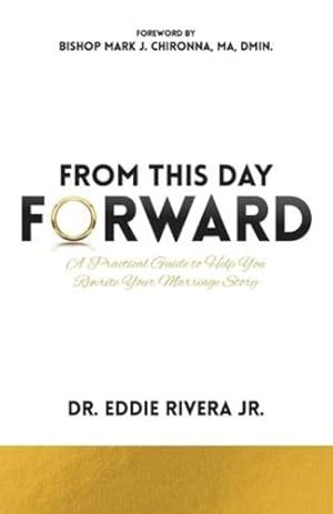 Imagen del vendedor de From This Day Forward: A Practical Guide to Help You Rewrite Your Marriage Story by Rivera, Dr Eddie [Paperback ] a la venta por booksXpress