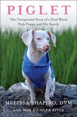 Seller image for Piglet: The Unexpected Story of a Deaf, Blind, Pink Puppy and His Family by Shapiro DVM, Melissa, Eichler Rivas, Mim [Paperback ] for sale by booksXpress