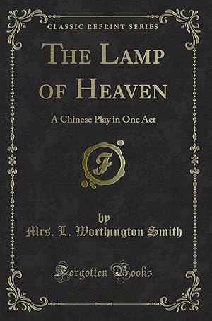 Seller image for The Lamp of Heaven: A Chinese Play in One Act (Classic Reprint) for sale by Forgotten Books