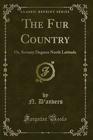 Bild des Verkufers fr The Fur Country: Or, Seventy Degrees North Latitude (Classic Reprint) zum Verkauf von Forgotten Books