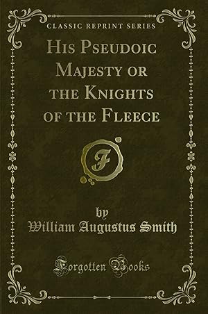 Seller image for His Pseudoic Majesty or the Knights of the Fleece (Classic Reprint) for sale by Forgotten Books