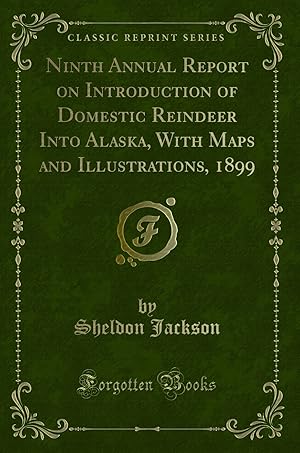 Immagine del venditore per Ninth Annual Report on Introduction of Domestic Reindeer Into Alaska, With Maps venduto da Forgotten Books