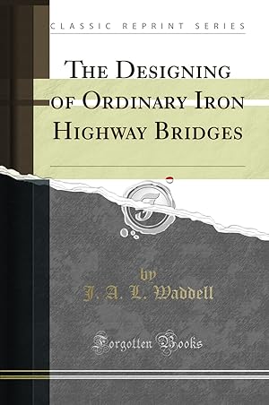 Seller image for The Designing of Ordinary Iron Highway Bridges (Classic Reprint) for sale by Forgotten Books