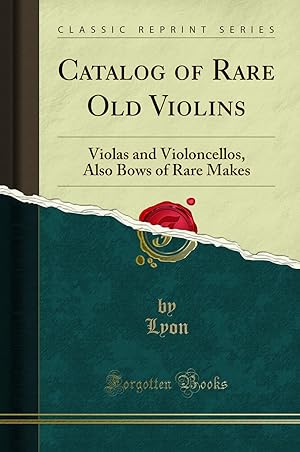 Imagen del vendedor de Catalog of Rare Old Violins: Violas and Violoncellos, Also Bows of Rare Makes a la venta por Forgotten Books