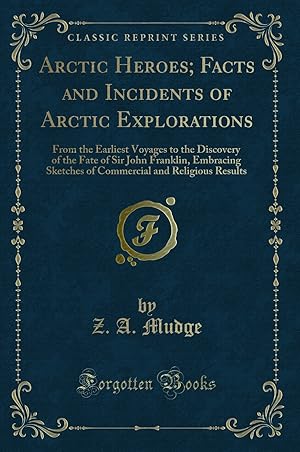 Immagine del venditore per Arctic Heroes; Facts and Incidents of Arctic Explorations (Classic Reprint) venduto da Forgotten Books