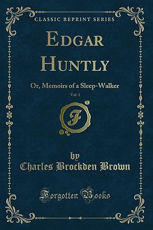 Bild des Verkufers fr Edgar Huntly, Vol. 1: Or, Memoirs of a Sleep-Walker (Classic Reprint) zum Verkauf von Forgotten Books