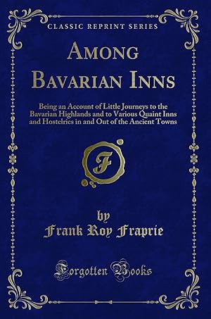 Imagen del vendedor de Among Bavarian Inns (Classic Reprint) a la venta por Forgotten Books