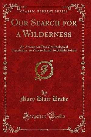 Bild des Verkufers fr Our Search for a Wilderness: An Account of Two Ornithological Expeditions zum Verkauf von Forgotten Books