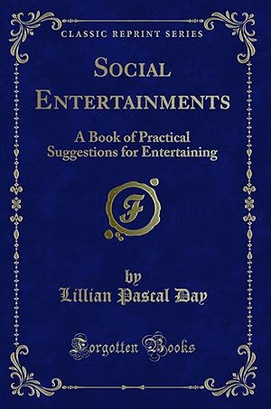 Immagine del venditore per Social Entertainments: A Book of Practical Suggestions for Entertaining venduto da Forgotten Books