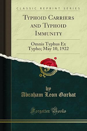 Immagine del venditore per Typhoid Carriers and Typhoid Immunity: Omnis Typhus Ex Typho; May 10, 1922 venduto da Forgotten Books