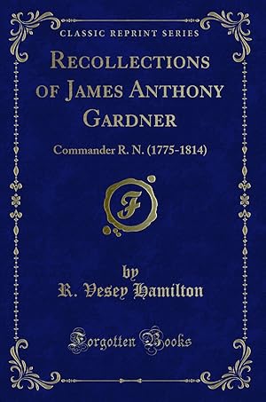 Image du vendeur pour Recollections of James Anthony Gardner: Commander R. N. (1775-1814) mis en vente par Forgotten Books