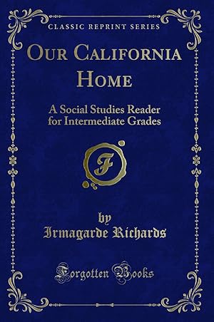 Seller image for Our California Home: A Social Studies Reader for Intermediate Grades for sale by Forgotten Books