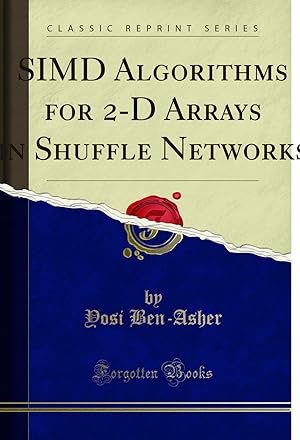 Image du vendeur pour SIMD Algorithms for 2-D Arrays in Shuffle Networks (Classic Reprint) mis en vente par Forgotten Books