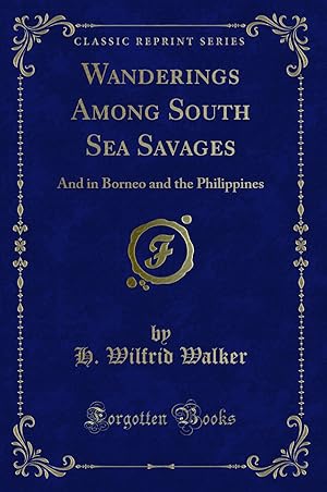 Seller image for Wanderings Among South Sea Savages: And in Borneo and the Philippines for sale by Forgotten Books