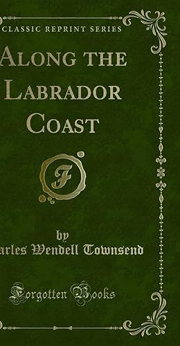 Imagen del vendedor de Along the Labrador Coast (Classic Reprint) a la venta por Forgotten Books