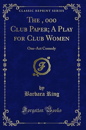 Image du vendeur pour The $100, 000 Club Paper; A Play for Club Women: One-Act Comedy mis en vente par Forgotten Books