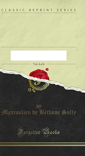 Bild des Verkufers fr Memoirs of Maximilian De Bethune, Duke of Sully, Prime Minister to Henry the zum Verkauf von Forgotten Books