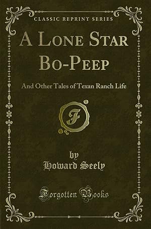 Imagen del vendedor de A Lone Star Bo-Peep: And Other Tales of Texan Ranch Life (Classic Reprint) a la venta por Forgotten Books