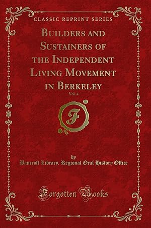 Immagine del venditore per Builders and Sustainers of the Independent Living Movement in Berkeley, Vol. 4 venduto da Forgotten Books
