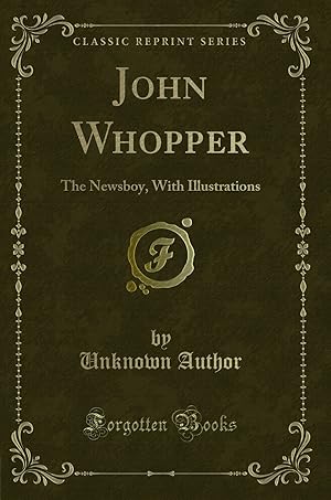 Image du vendeur pour John Whopper: The Newsboy, With Illustrations (Classic Reprint) mis en vente par Forgotten Books