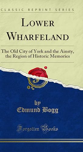 Seller image for Lower Wharfeland: The Old City of York and the Ainsty (Classic Reprint) for sale by Forgotten Books